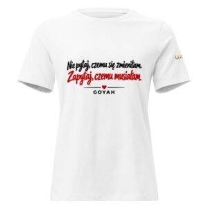 Produkt: Koszulka damska | Kolor: biały | Nadruk: Nie pytaj, czemu się zmieniłam. Zapytaj, czemu musiałam | GOYAH